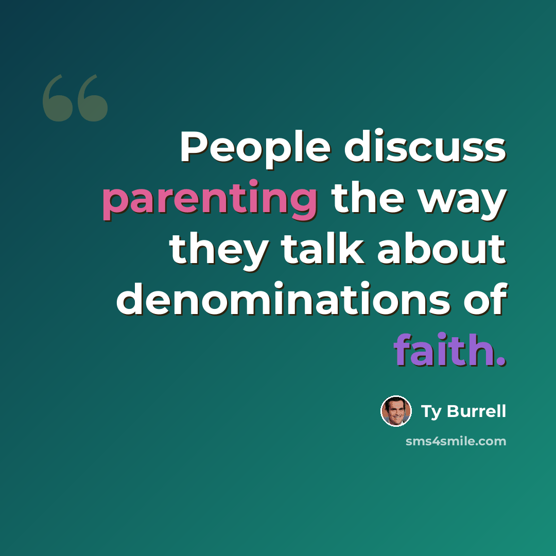 “People discuss parenting the way they talk about denominations of faith.” quote by Ty Burrell