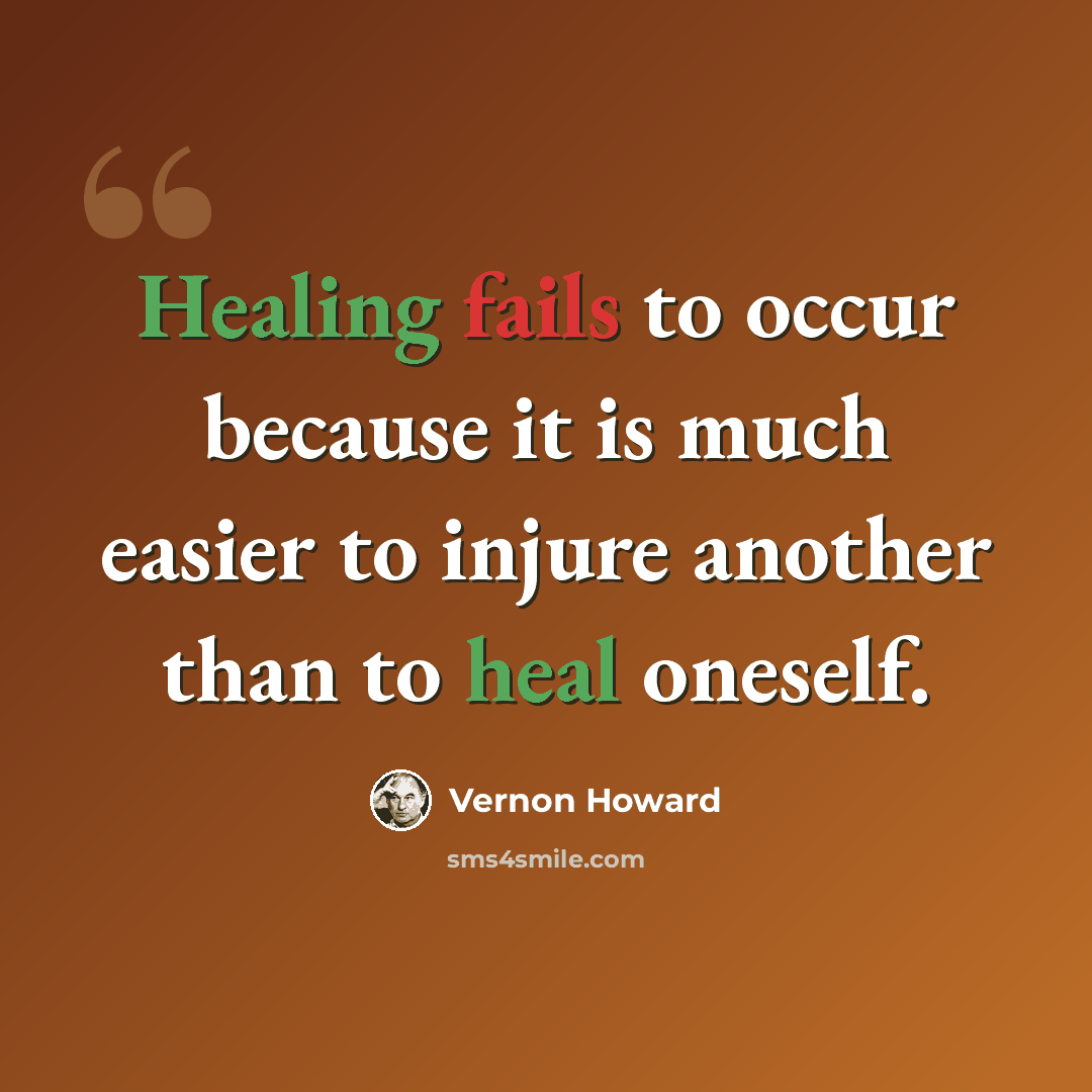 “Healing fails to occur because it is much easier to injure another than to heal oneself.” quote by Vernon Howard