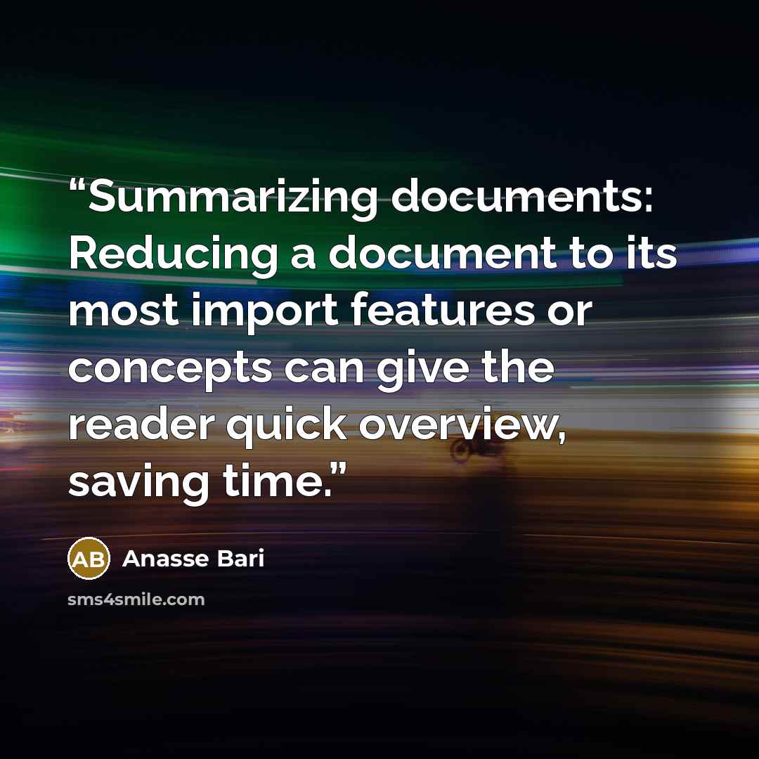“Summarizing documents: Reducing a document to its most import features or concepts can give the reader quick overview, saving time.” quote by Anasse Bari