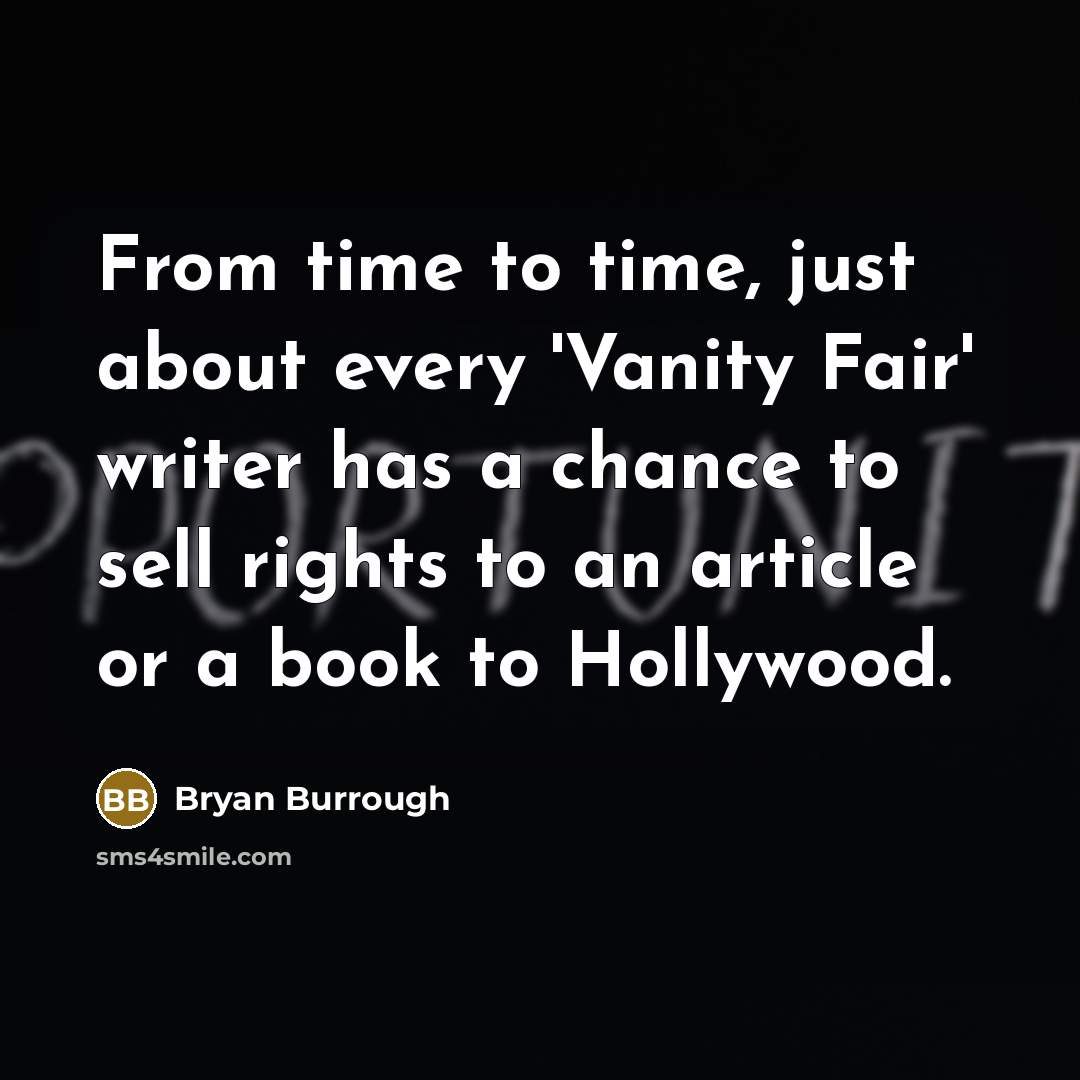 “From time to time, just about every 'Vanity Fair' writer has a chance to sell rights to an article or a book to Hollywood.” quote by Bryan Burrough