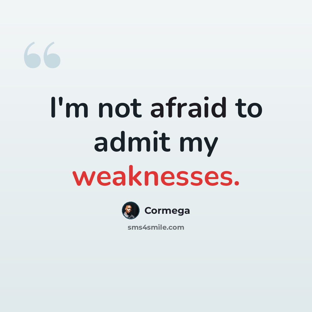 “I'm not afraid to admit my weaknesses.” quote by Cormega