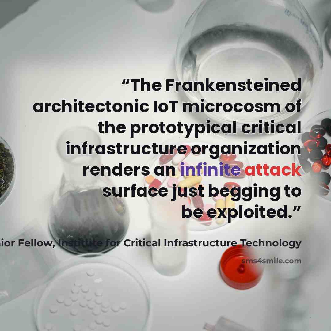 “The Frankensteined architectonic IoT microcosm of the prototypical critical infrastructure organization renders an infinite attack surface just begging to be exploited.” quote by James Scott, Senior Fellow, Institute for Critical Infrastructure Technology