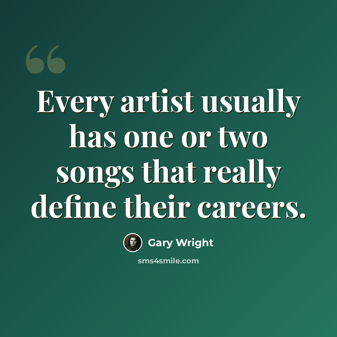 “Every artist usually has one or two songs that really define their careers.” quote by Gary Wright