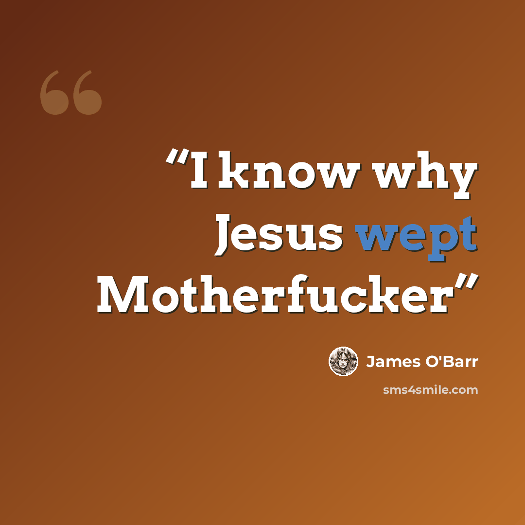 “I know why Jesus wept Motherfucker” quote by James O'Barr