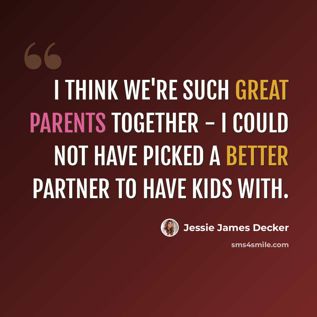“I think we're such great parents together - I could not have picked a better partner to have kids with.” quote by Jessie James Decker