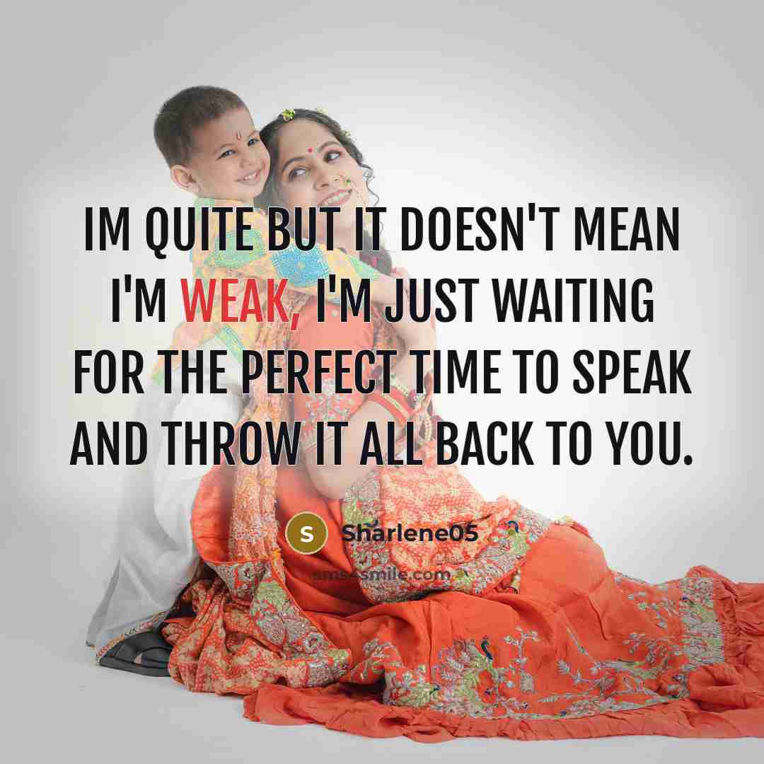 “Im quite but it doesn't mean I'm weak, I'm just waiting for the perfect time to speak and throw it all back to you.” quote by Sharlene05