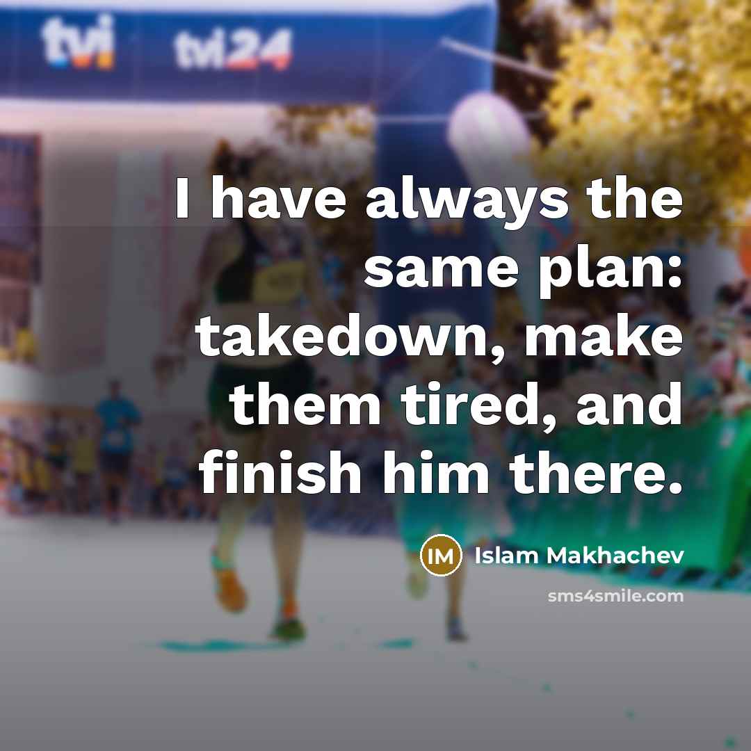 “I have always the same plan: takedown, make them tired, and finish him there.” quote by Islam Makhachev