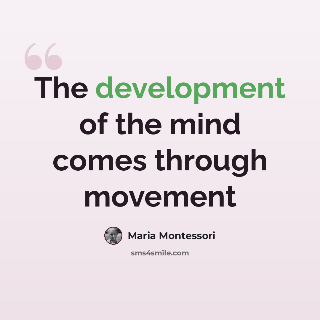 “The development of the mind comes through movement” quote by Maria Montessori