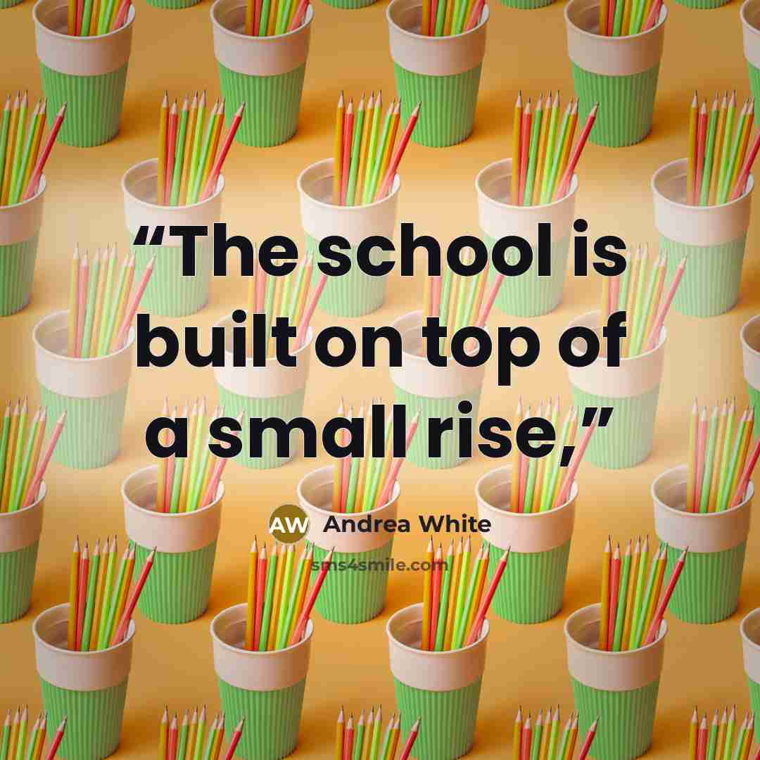 “The school is built on top of a small rise,” quote by Andrea White