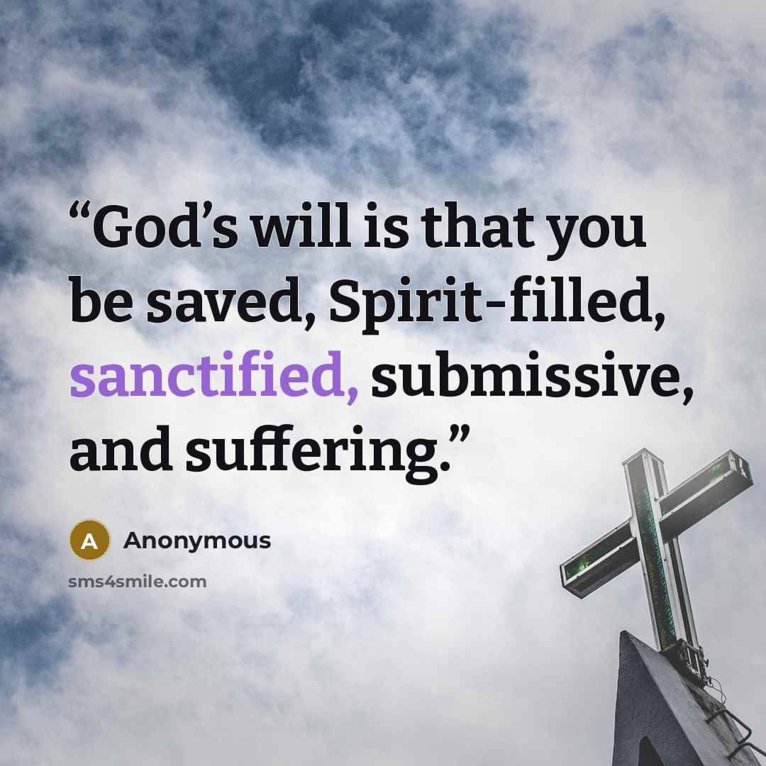 “God’s will is that you be saved, Spirit-filled, sanctified, submissive, and suffering.” quote by Anonymous