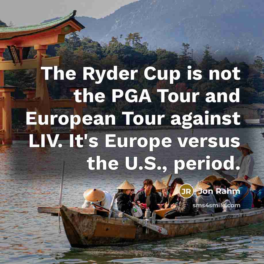 “The Ryder Cup is not the PGA Tour and European Tour against LIV. It's Europe versus the U.S., period.” quote by Jon Rahm