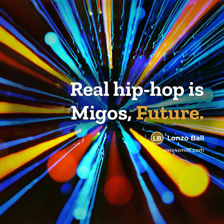 “Real hip-hop is Migos, Future.” quote by Lonzo Ball