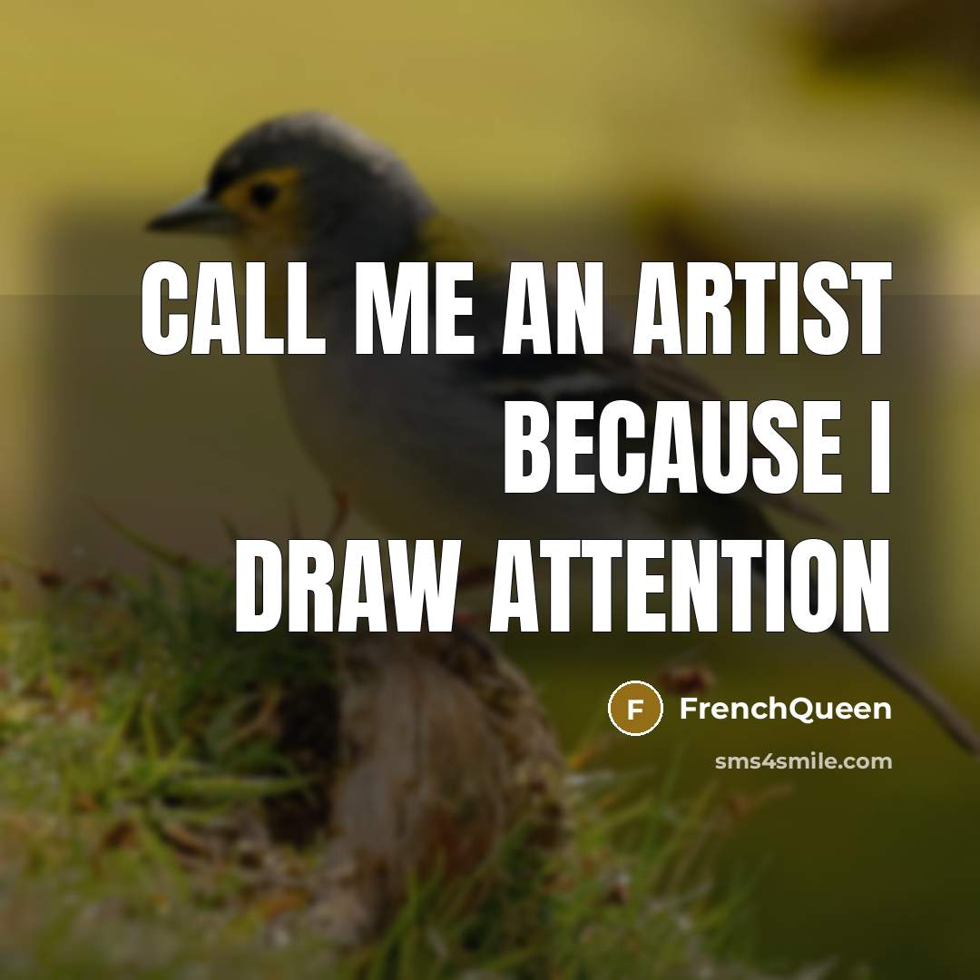 “Call me an artist because I draw attention” quote by Frenchqueen