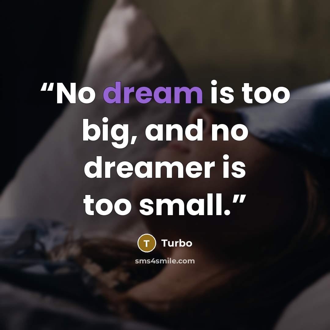 “No dream is too big, and no dreamer is too small.” quote by Turbo