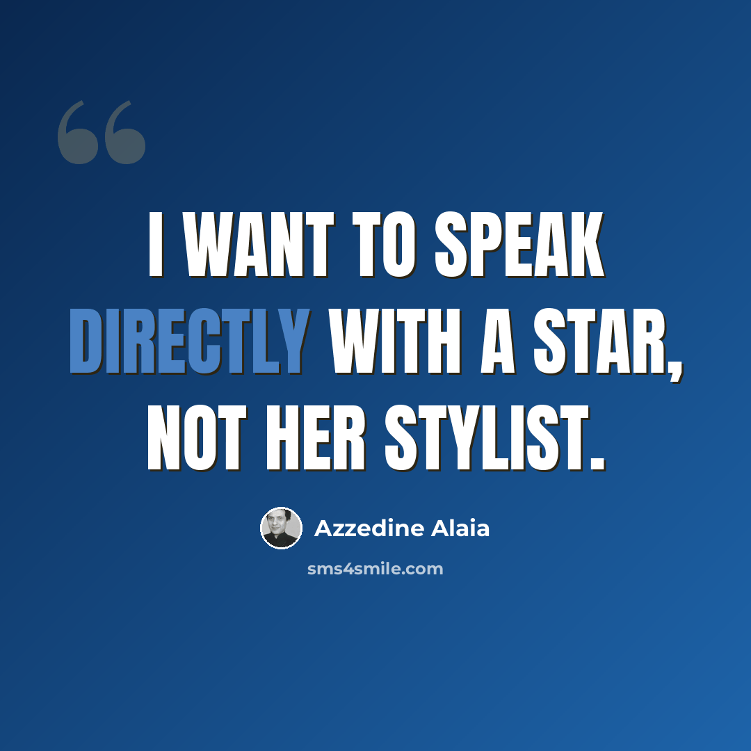 “I want to speak directly with a star, not her stylist.” quote by Azzedine Alaia