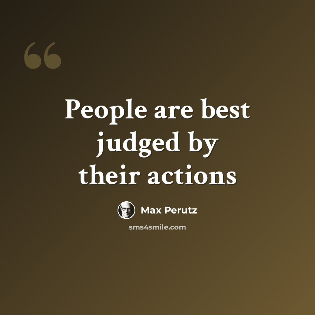 “People are best judged by their actions” quote by Max Perutz