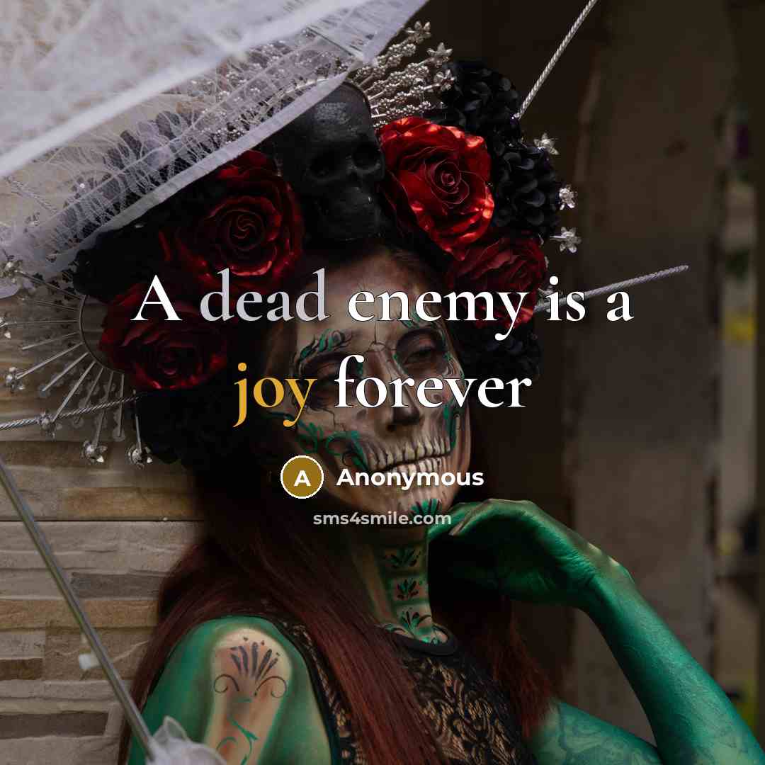 “A dead enemy is a joy forever” quote by Anonymous