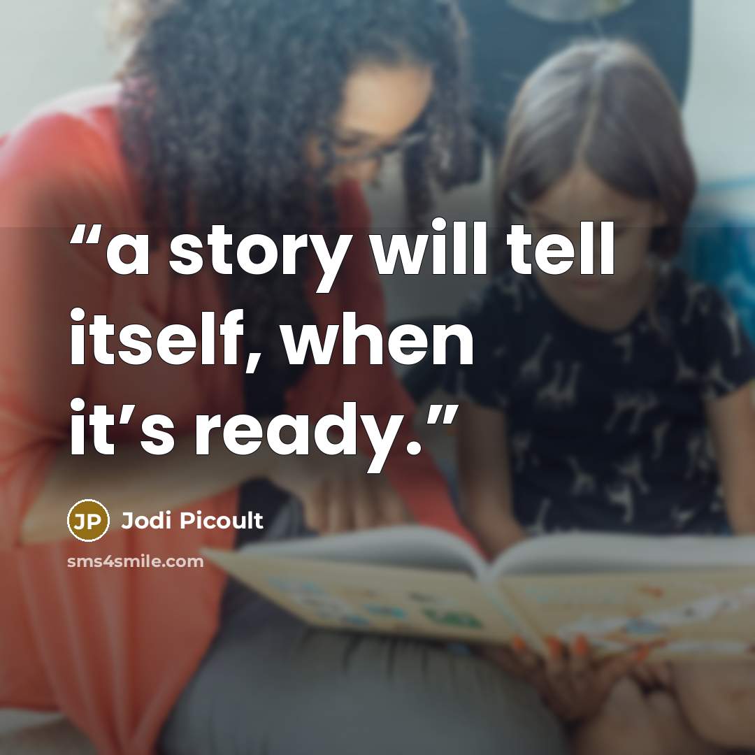 “a story will tell itself, when it’s ready.” quote by Jodi Picoult