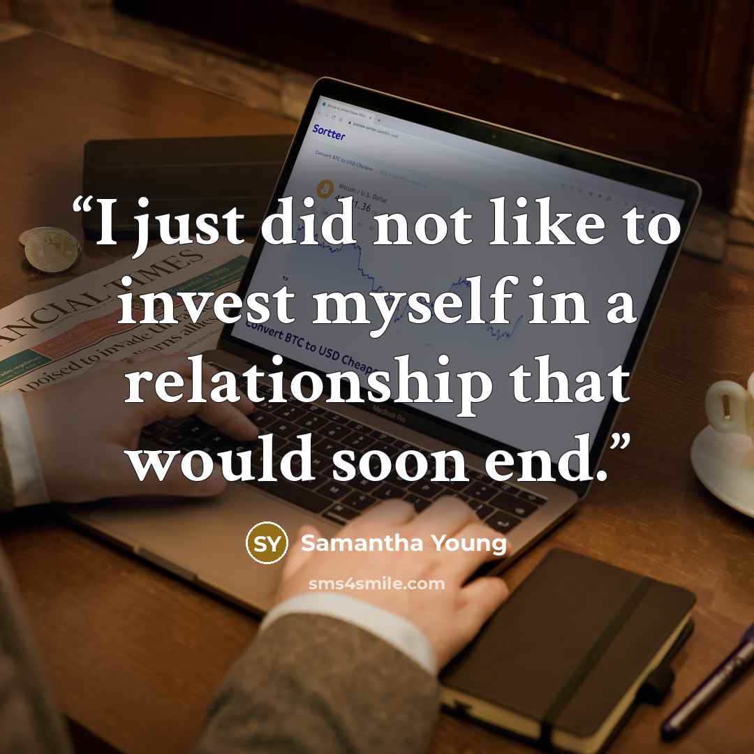 “I just did not like to invest myself in a relationship that would soon end.” quote by Samantha Young