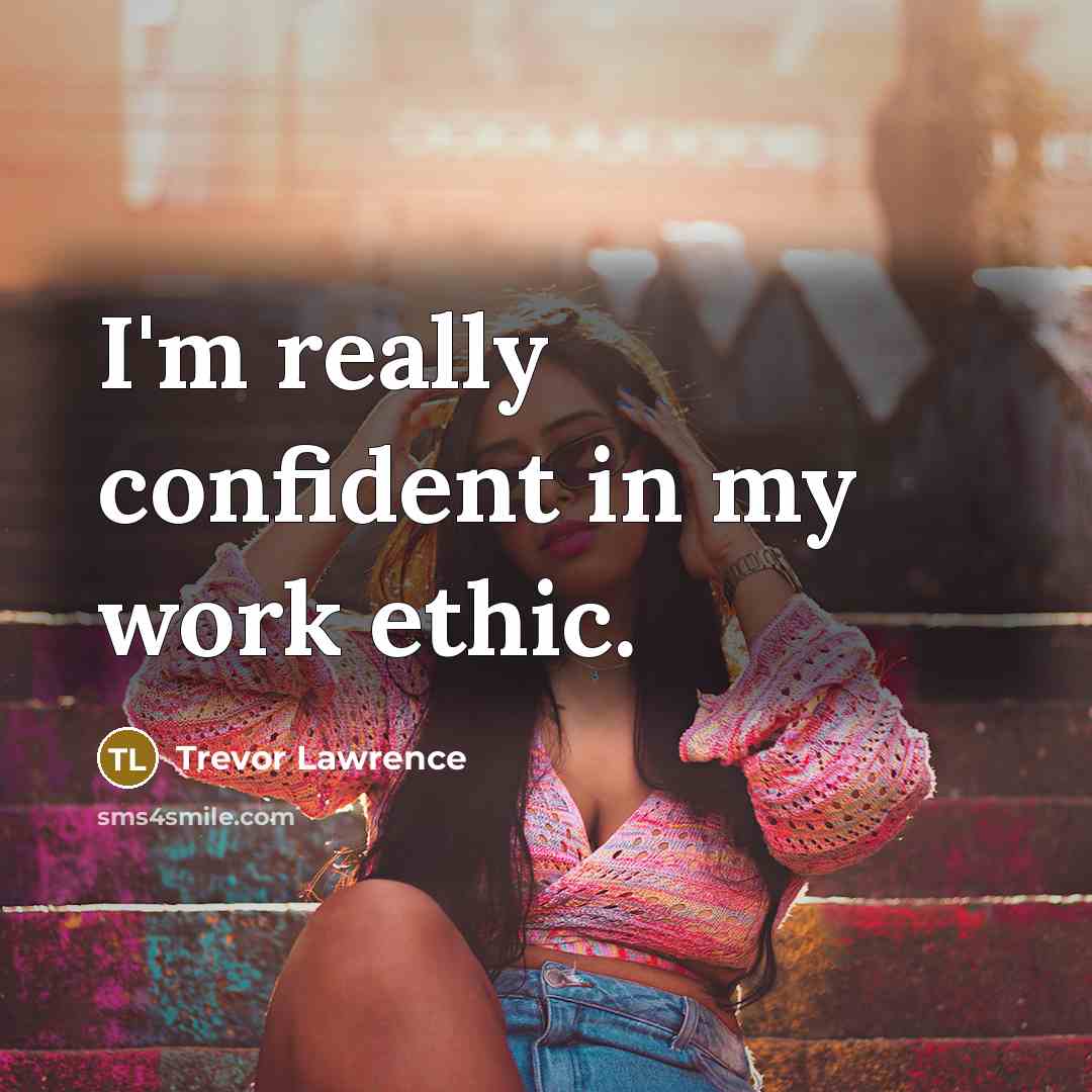 “I'm really confident in my work ethic.” quote by Trevor Lawrence