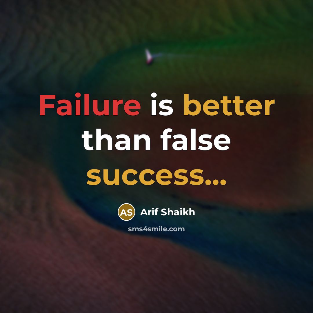 “Failure is better than false success...” quote by Arif Shaikh