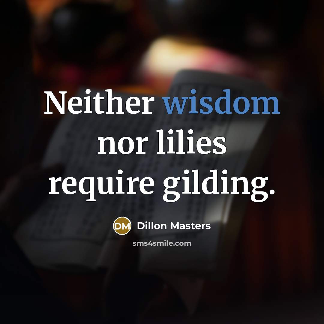 “Neither wisdom nor lilies require gilding.” quote by Dillon Masters