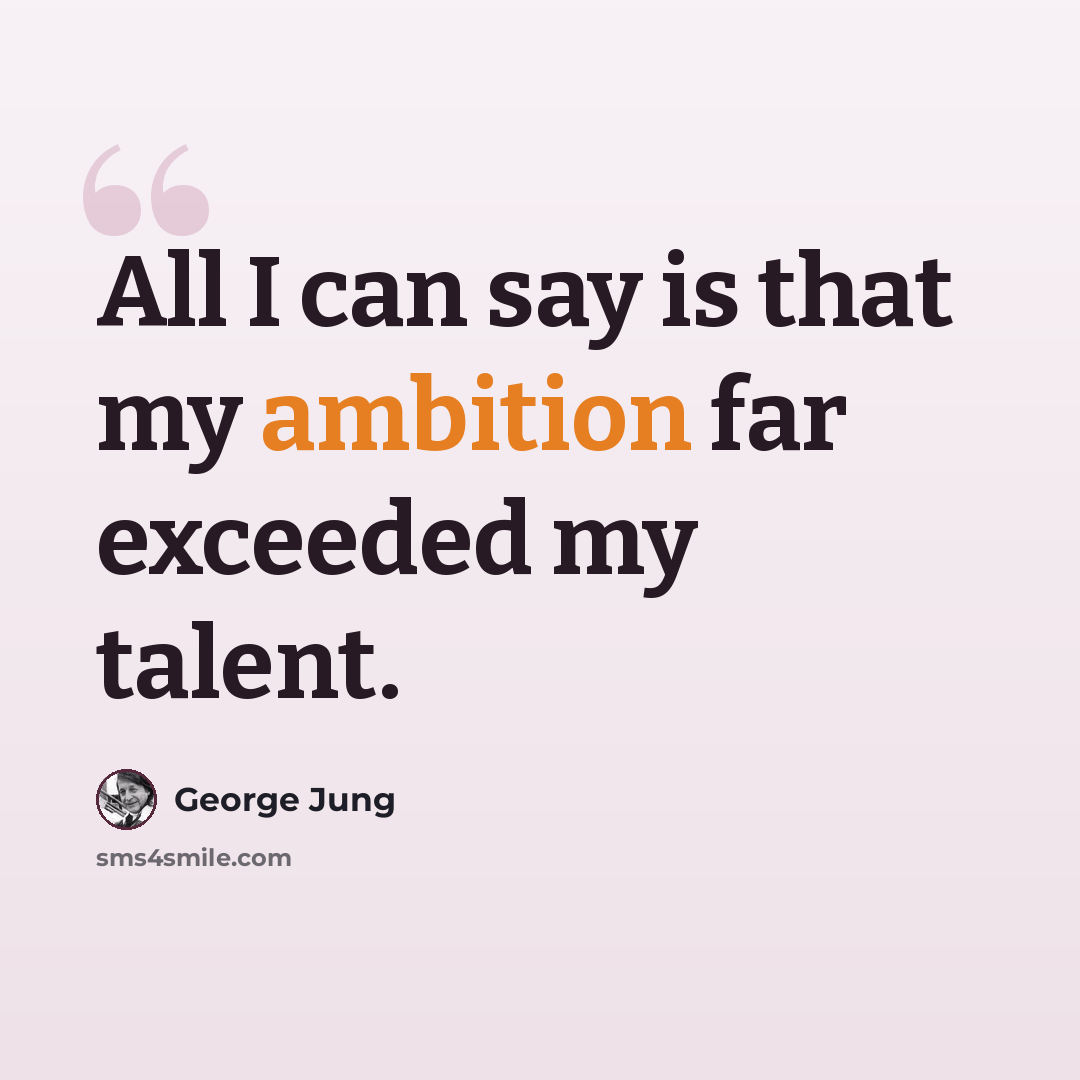 “All I can say is that my ambition far exceeded my talent.” quote by George Jung