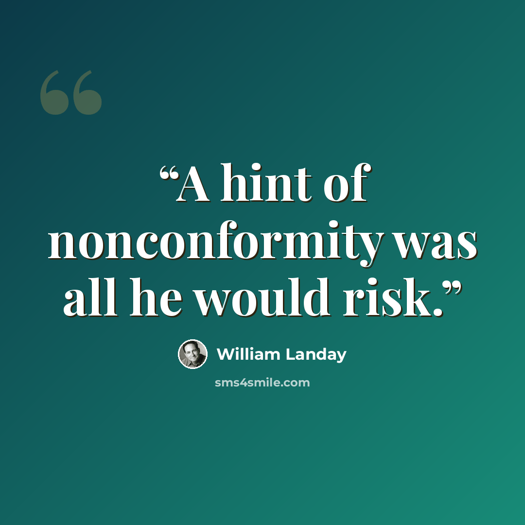 “A hint of nonconformity was all he would risk.” quote by William Landay