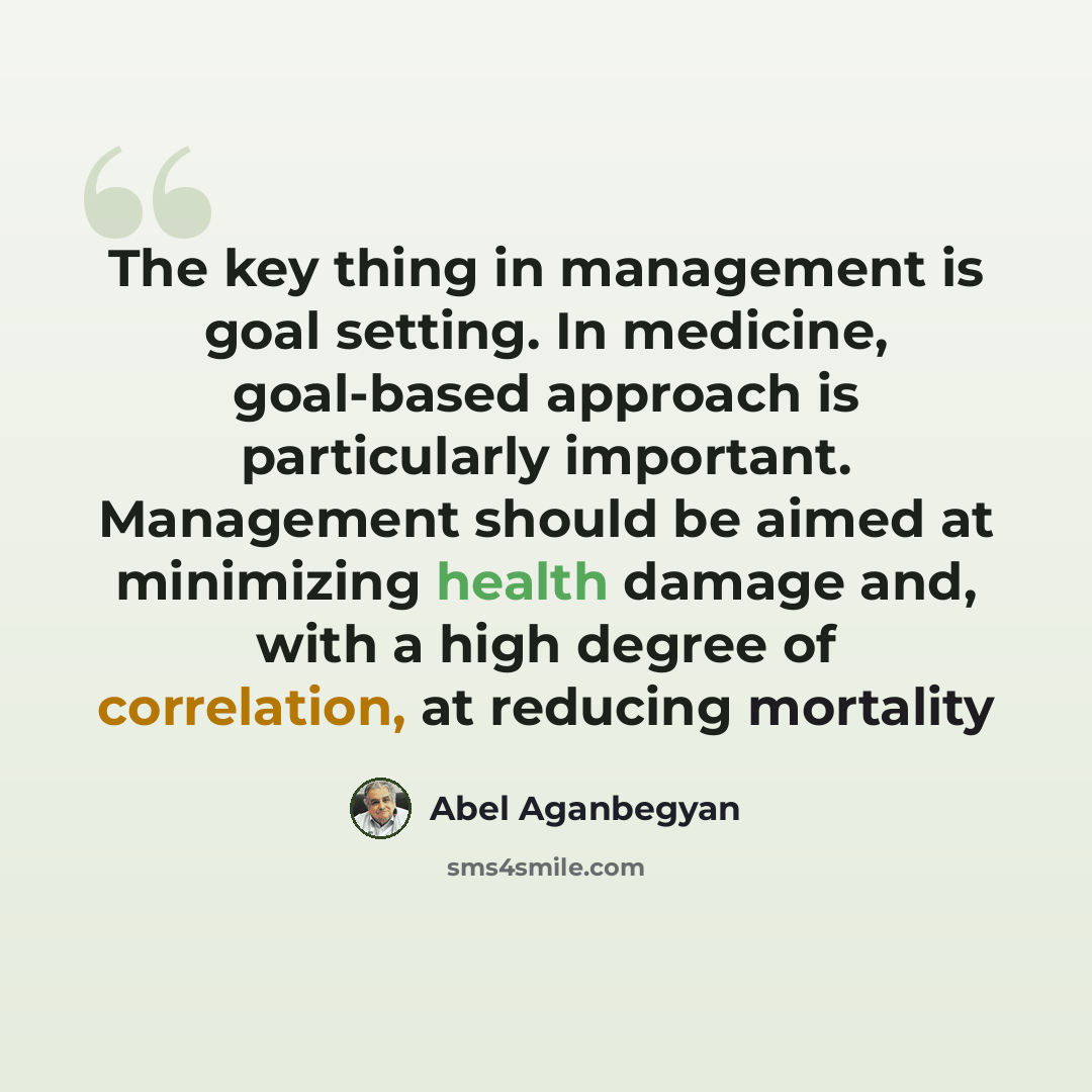 “The key thing in management is goal setting. In medicine, goal-based approach is particularly important. Management should be aimed at minimizing health damage and, with a high degree of correlation, at reducing mortality” quote by Abel Aganbegyan