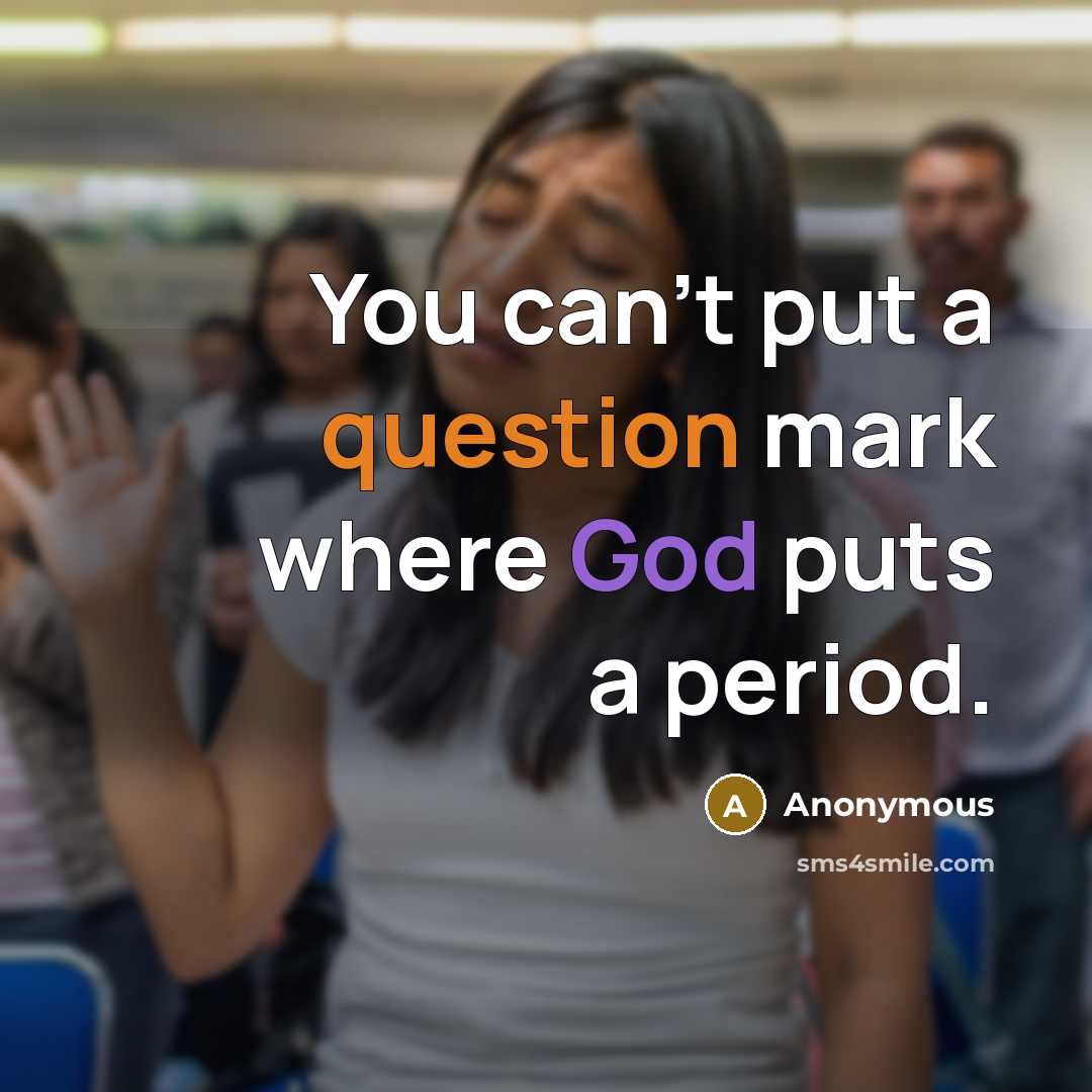 “You can't put a question mark where God puts a period.” quote by Anonymous
