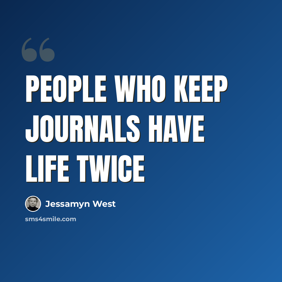 “People who keep journals have life twice” quote by Jessamyn West
