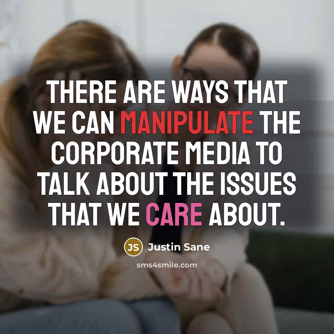 “There are ways that we can manipulate the corporate media to talk about the issues that we care about.” quote by Justin Sane