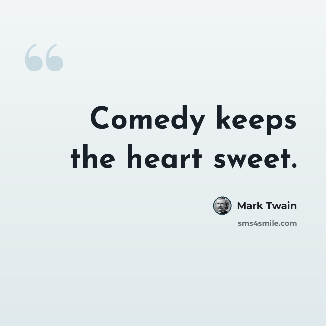 “Comedy keeps the heart sweet.” quote by Mark Twain