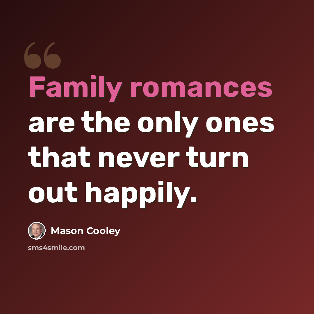 “Family romances are the only ones that never turn out happily.” quote by Mason Cooley