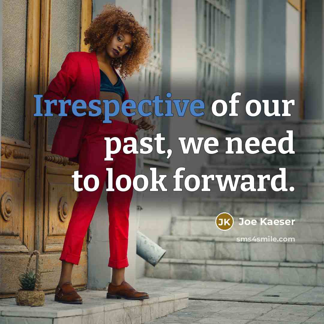 “Irrespective of our past, we need to look forward.” quote by Joe Kaeser