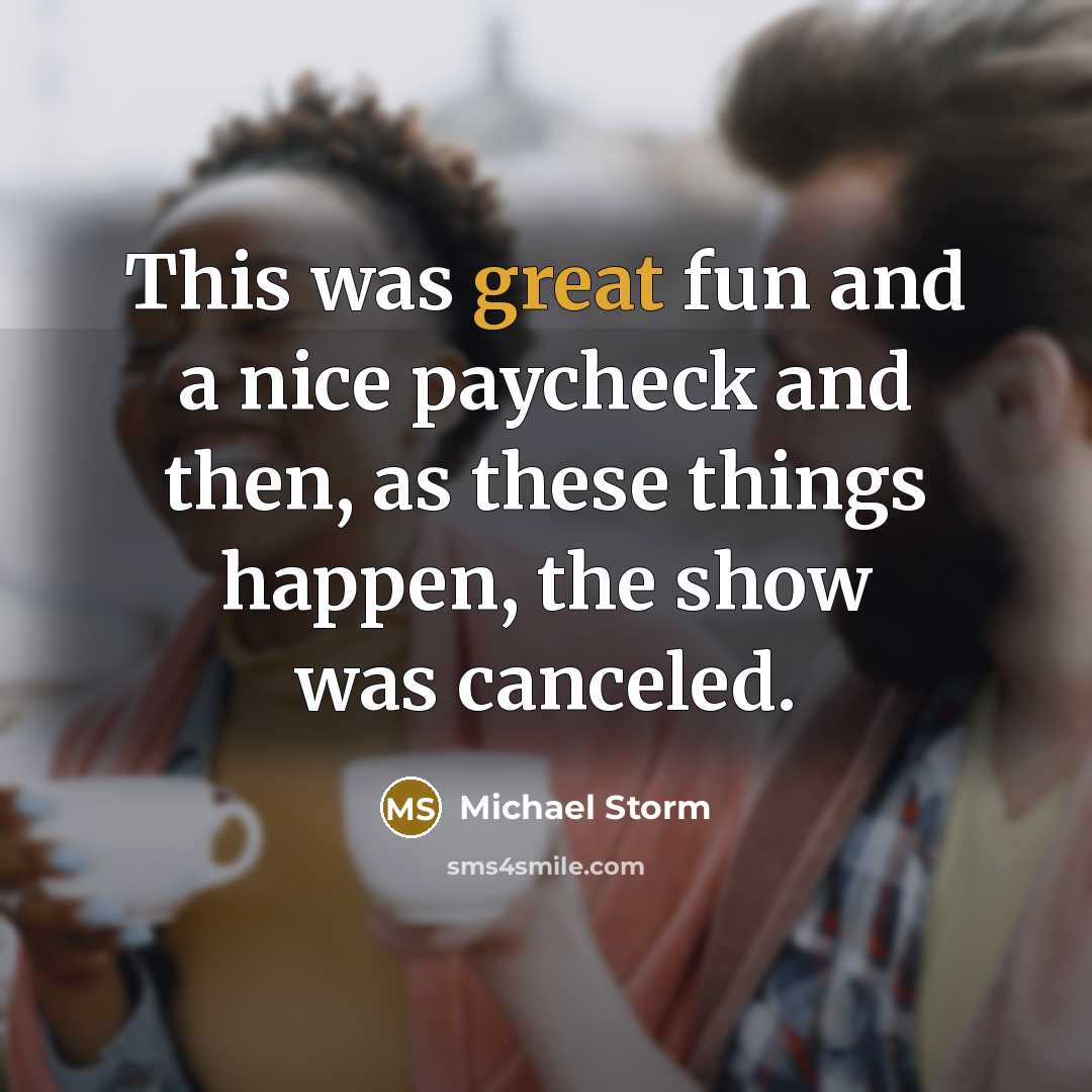 “This was great fun and a nice paycheck and then, as these things happen, the show was canceled.” quote by Michael Storm