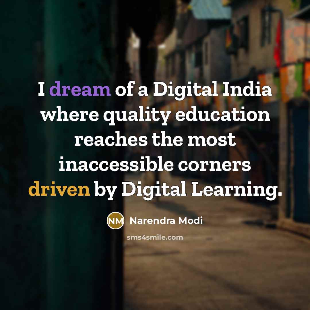 “I dream of a Digital India where quality education reaches the most inaccessible corners driven by Digital Learning.” quote by Narendra Modi