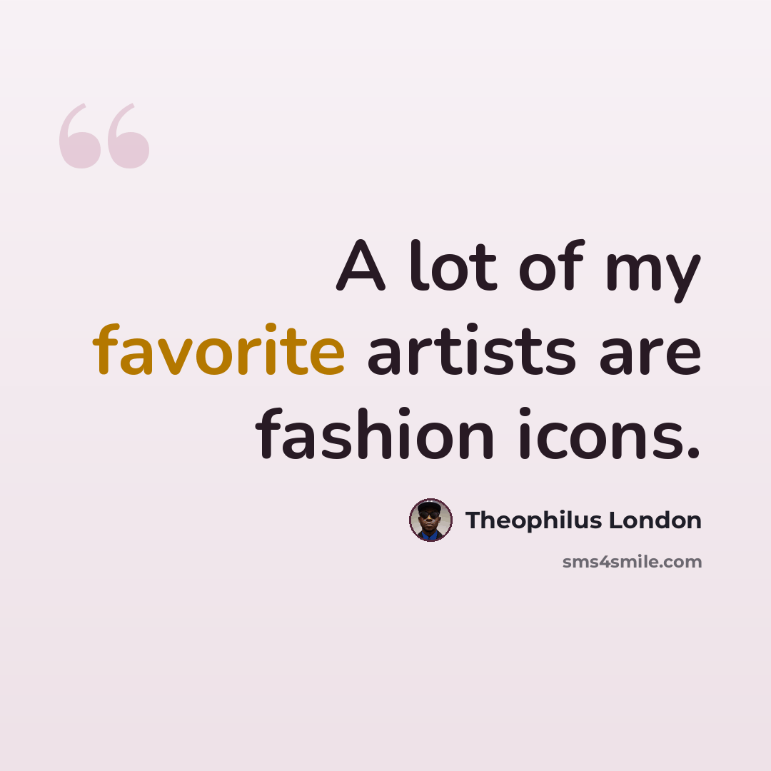 “A lot of my favorite artists are fashion icons.” quote by Theophilus London