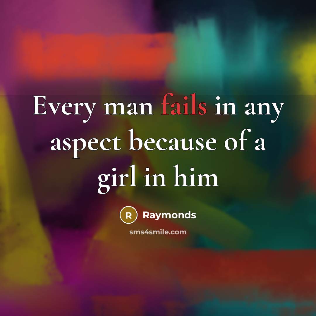 “Every man fails in any aspect because of a girl in him” quote by Raymonds