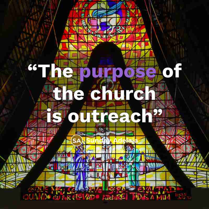 “The purpose of the church is outreach” quote by Sunday Adelaja