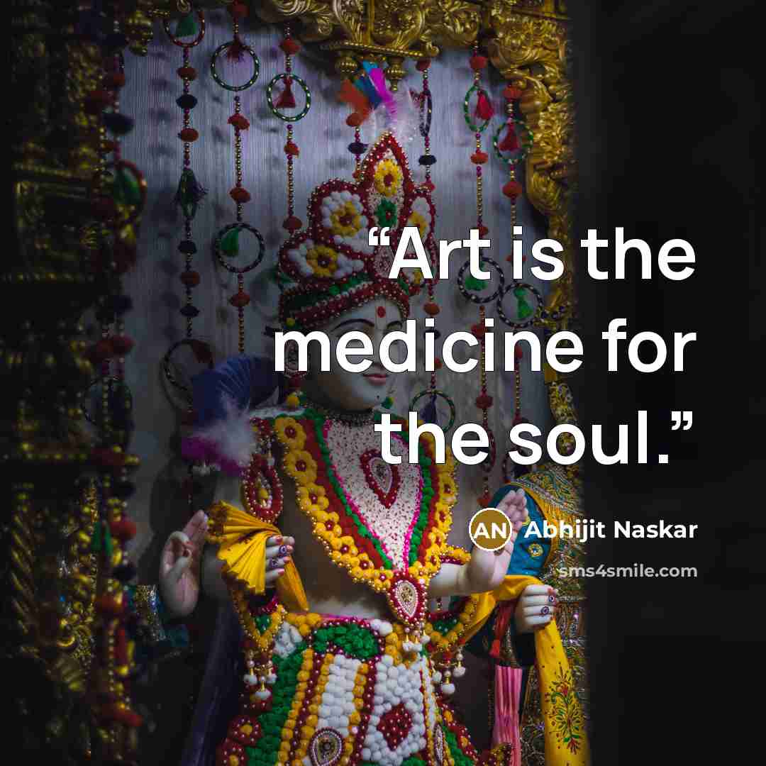 “Art is the medicine for the soul.” quote by Abhijit Naskar