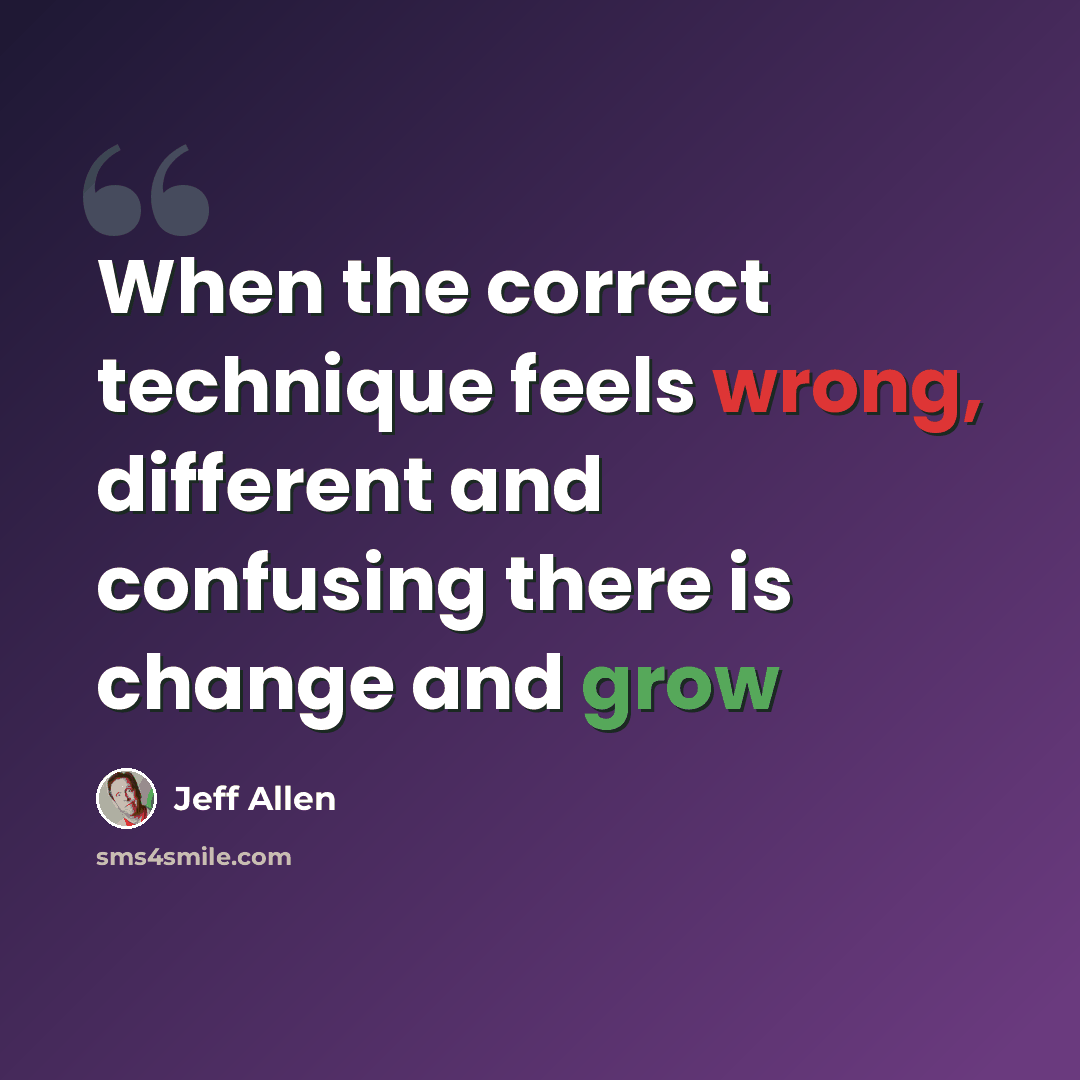 “When the correct technique feels wrong, different and confusing there is change and grow” quote by Jeff Allen