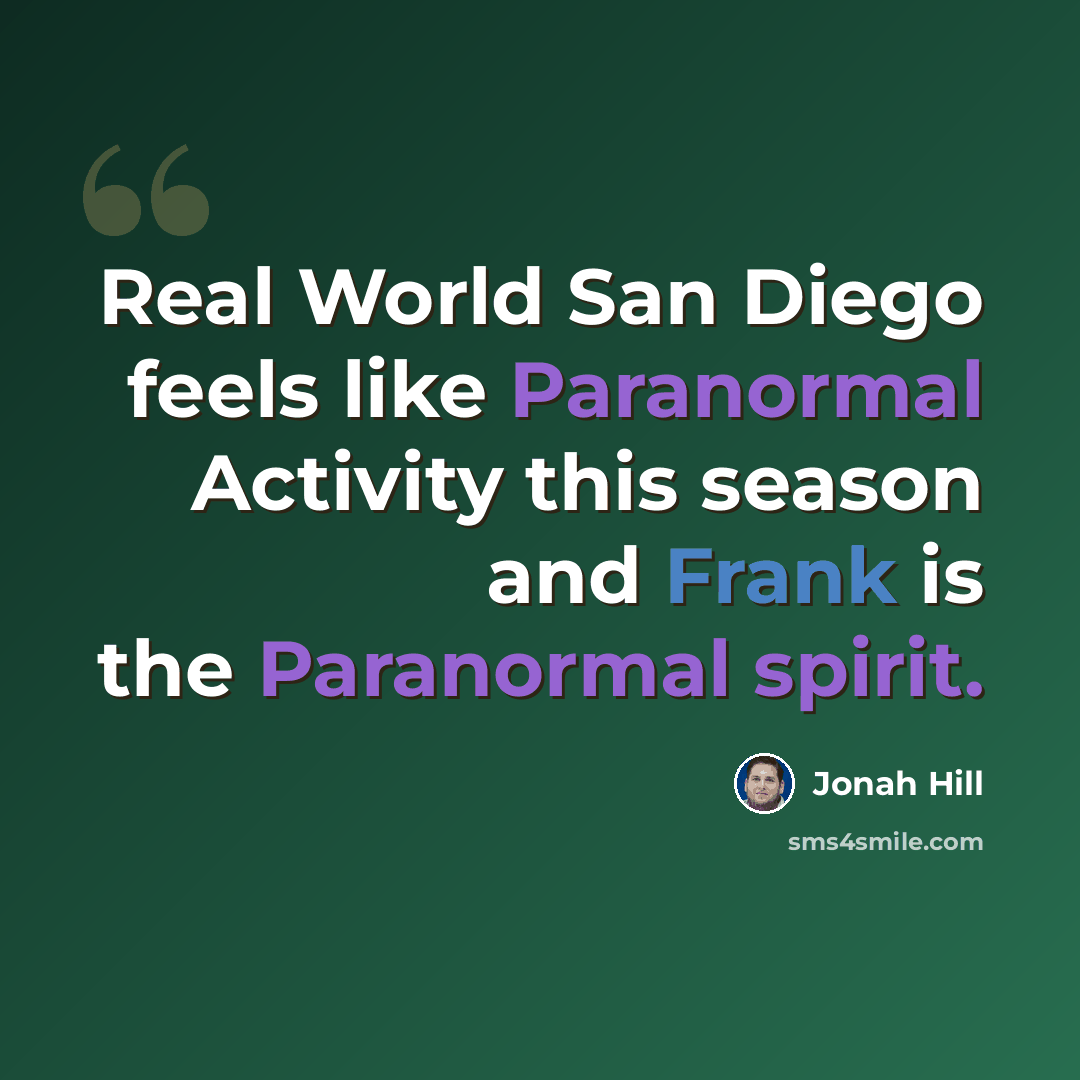 “Real World San Diego feels like Paranormal Activity this season and Frank is the Paranormal spirit.” quote by Jonah Hill