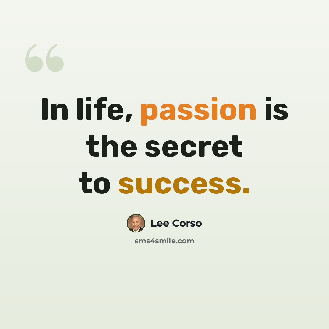 “In life, passion is the secret to success.” quote by Lee Corso