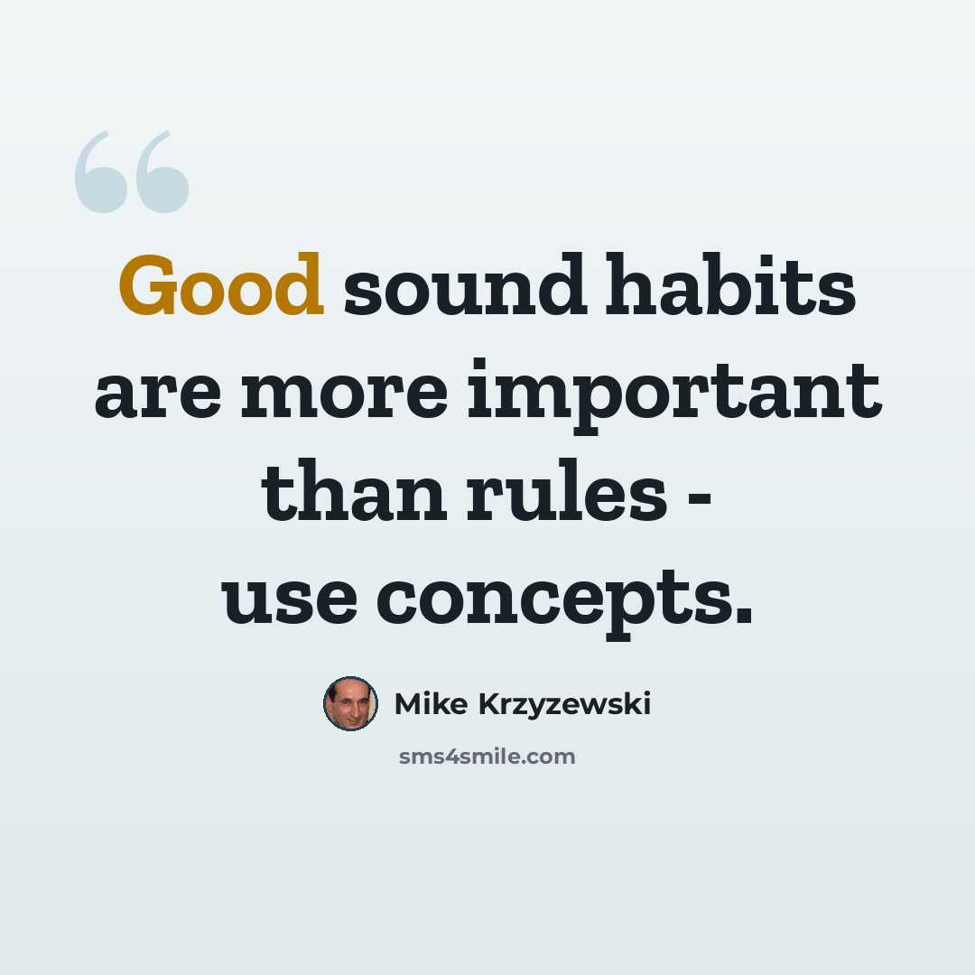 “Good sound habits are more important than rules - use concepts.” quote by Mike Krzyzewski