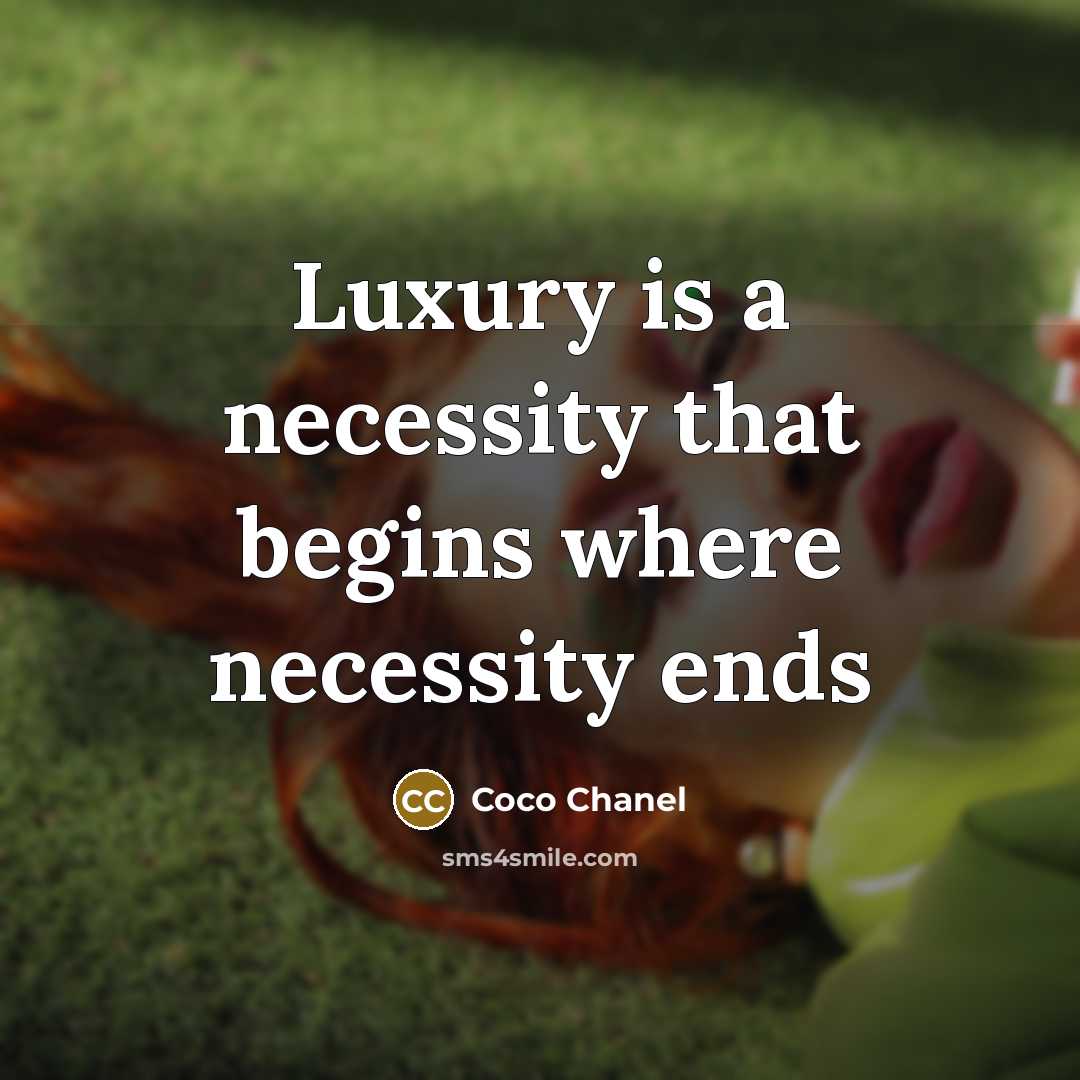 “Luxury is a necessity that begins where necessity ends” quote by Coco Chanel