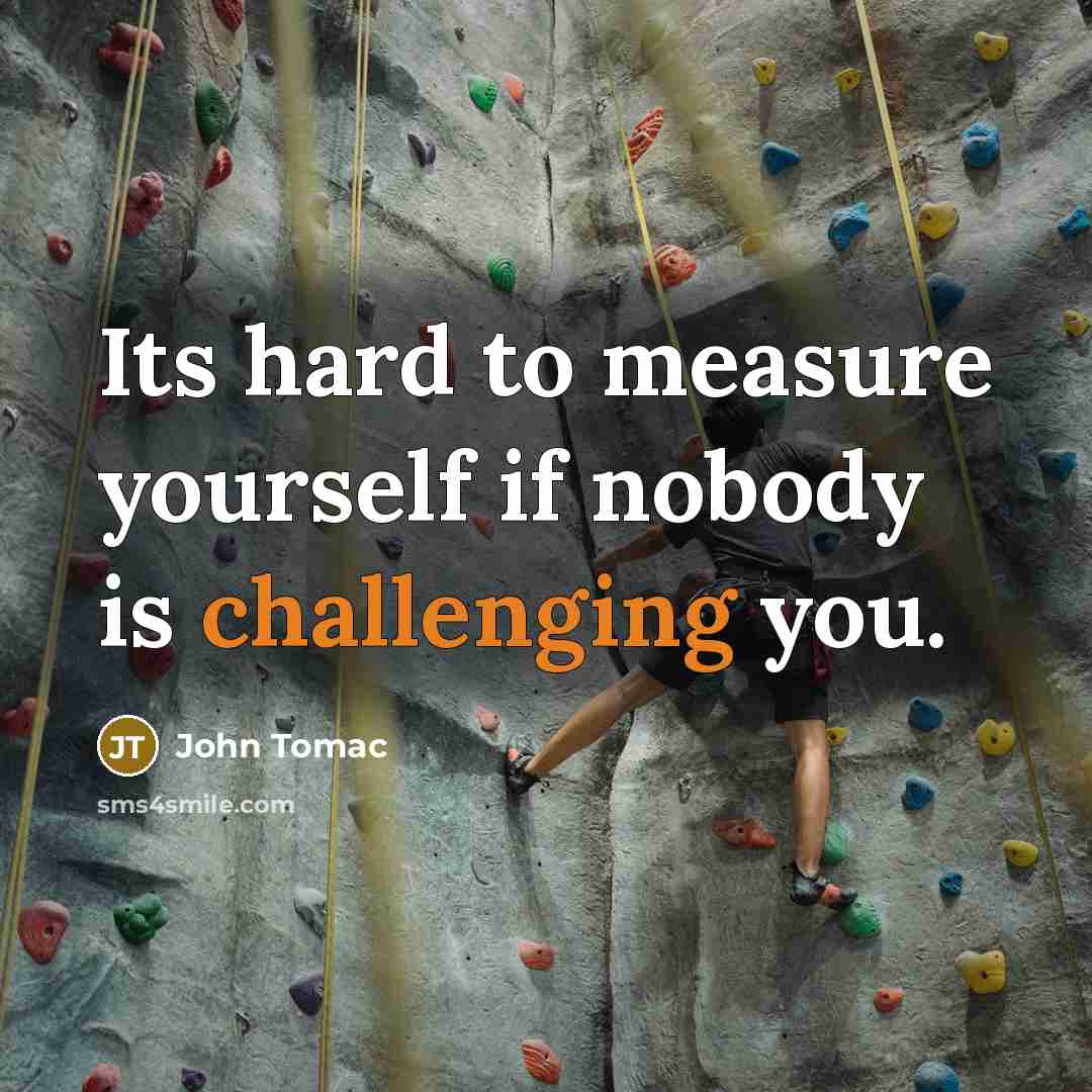 “Its hard to measure yourself if nobody is challenging you.” quote by John Tomac