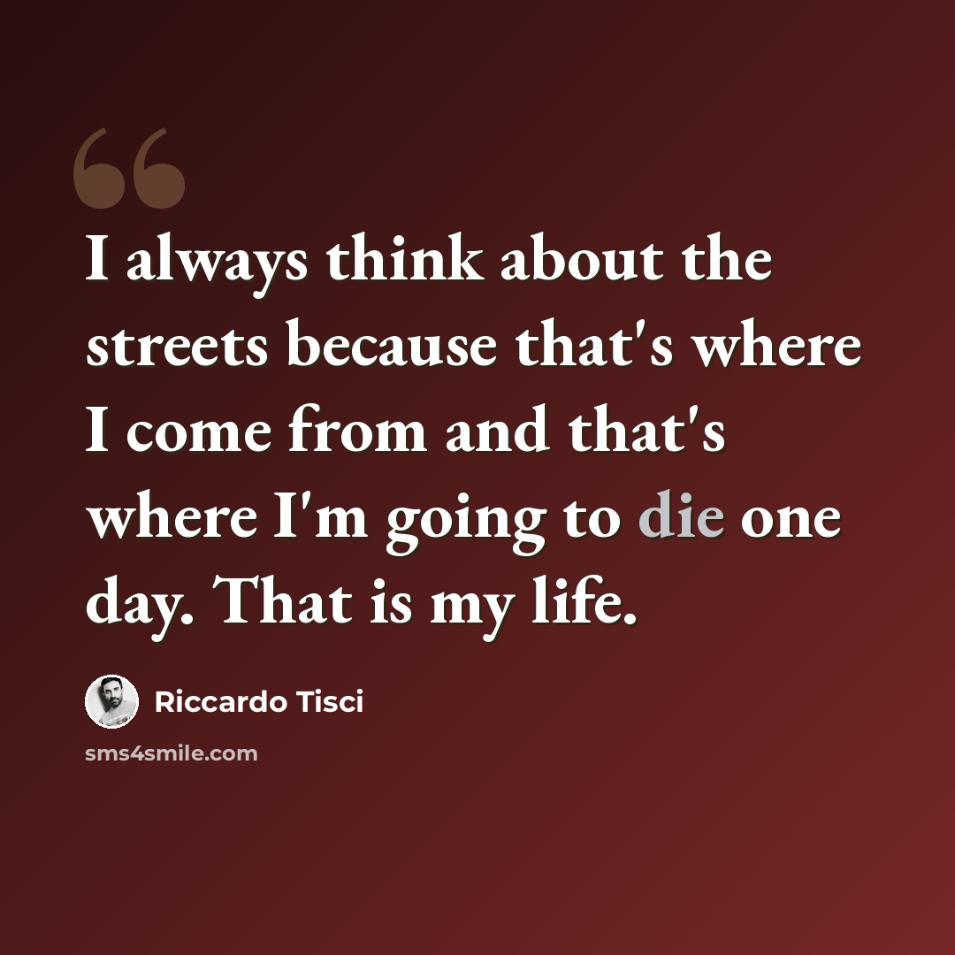 “I always think about the streets because that's where I come from and that's where I'm going to die one day. That is my life.” quote by Riccardo Tisci