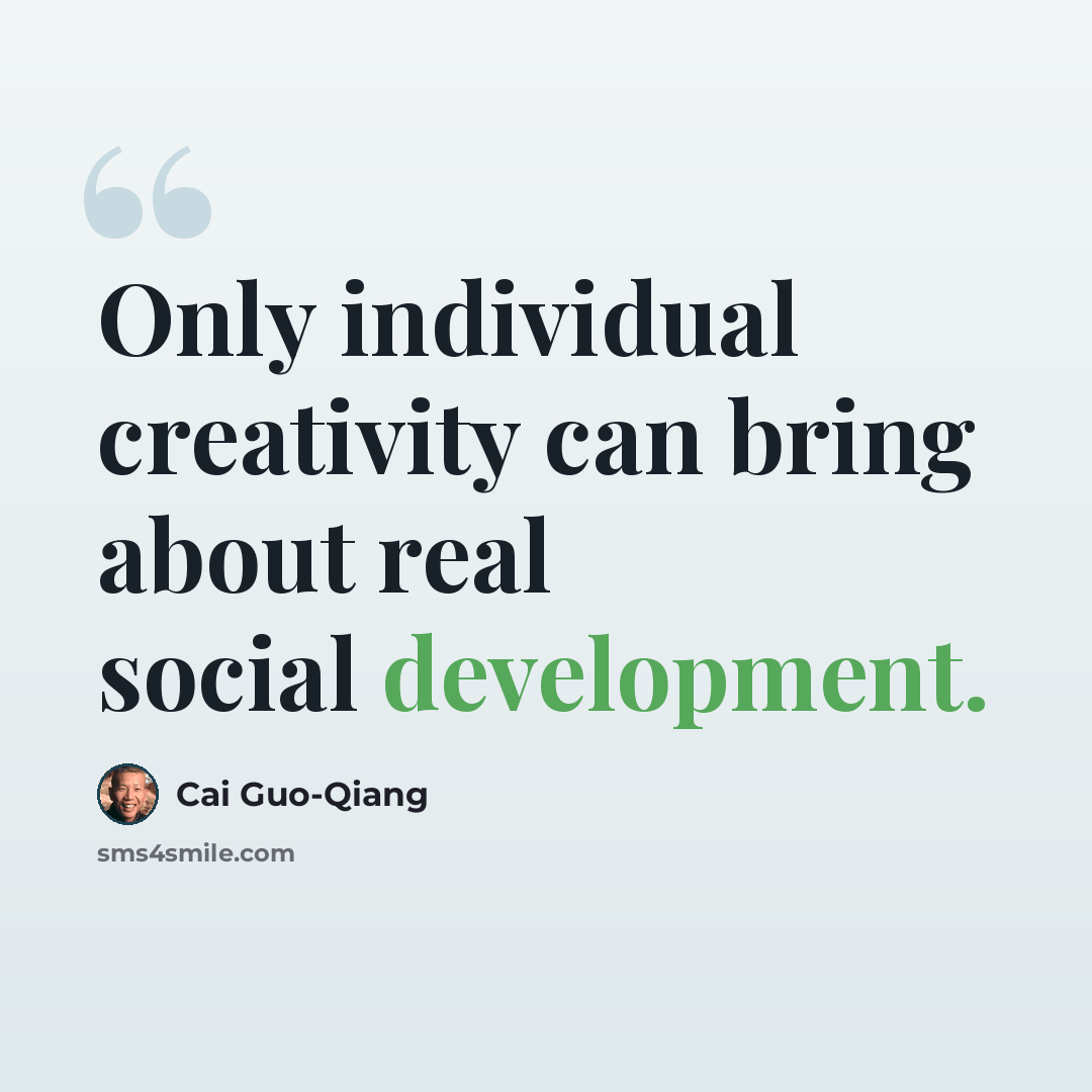 “Only individual creativity can bring about real social development.” quote by Cai Guo-Qiang
