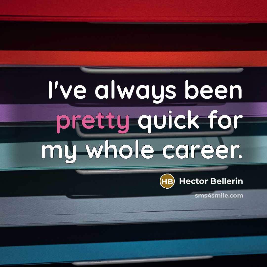 “I've always been pretty quick for my whole career.” quote by Hector Bellerin